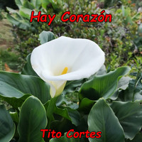 Tito Cortés - Hay Corazón