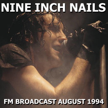 Nine Inch Nails - Nine Inch Nails FM Broadcast August 1994