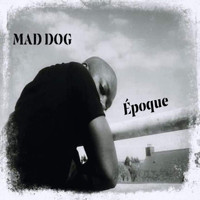 MAD DOG - Époque
