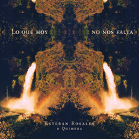 Esteban Rosales - Lo Que Hoy No Nos Falta