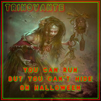 TrinoVante / - You Can Run But You Can't Hide On Halloween