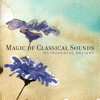 Various Artists - Magic of Classical Sounds: Instrumental Delight