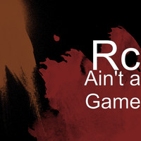 RC - Ain't a Game (Explicit)
