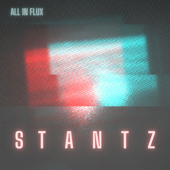 Stantz / - All In Flux
