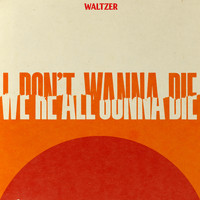 Waltzer - I Don't Wanna Die