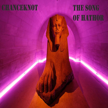 CHANCEKNOT / - The Song Of Hathor
