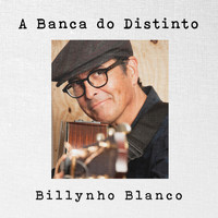 Billynho Blanco - A Banca do Distinto