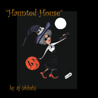 aj (ahhsh) - "Haunted House"