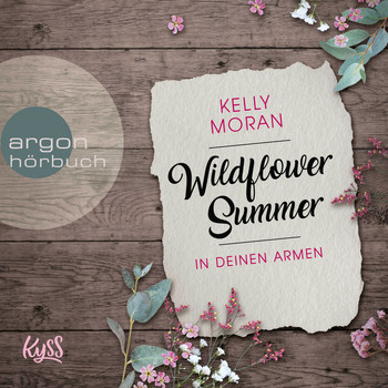 Kelly Moran - In deinen Armen - Wildflower Summer, Band 1 (Ungekürzte Lesung [Explicit])