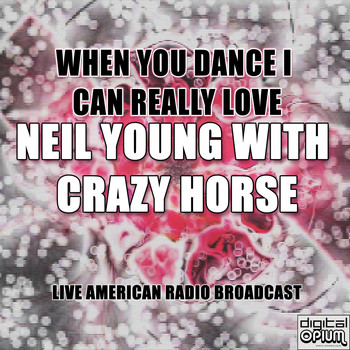 Neil Young & Crazy Horse - When You Dance I Can Really Love (Live)