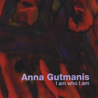Anna Gutmanis - I Am Who I Am