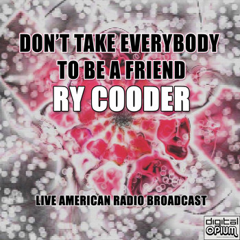 Ry Cooder - Don't Take Everybody to Be a Friend (Live)