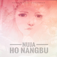 Poireinganba Ningombam - Nuja Ho Nangbu