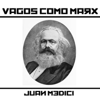 Juan Medici / - Vagos Como Marx