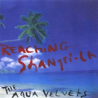The Aqua Velvets - Reaching Shangri-La