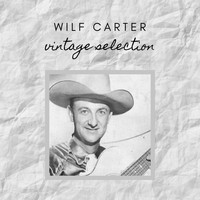 Wilf CARTER - Wilf Carter - Vintage Selection