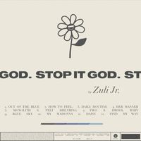 Zuli Jr. - Stop it God. (Explicit)
