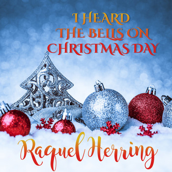 Raquel Herring - I Heard the Bells On Christmas Day