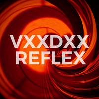 VXXDXX / - Reflex