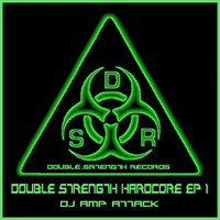 Amp Attack - Double Strength Hardcore - EP 1