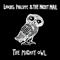 Louis Philippe & The Night Mail - The Mighty Owl