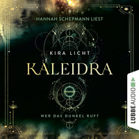 Kira Licht - Wer das Dunkel ruft - Kaleidra-Trilogie, Teil 1 (Ungekürzt)