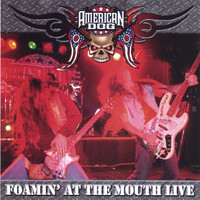 American Dog - Foamin' At the Mouth - Live!