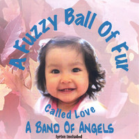 A Band Of Angels - A Fuzzy Ball Of Fur, Called Love
