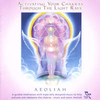 Aeoliah - ACTIVATING YOUR CHAKRAS Through The Light Rays: 2CD Set