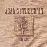 Against The Grain - Faith Songs