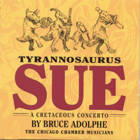 Bruce Adolphe - Tyrannosaurus Sue: A Cretaceous Concerto