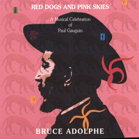 Bruce Adolphe - Red Dogs and Pink Skies: A musical celebration of Paul Gauguin