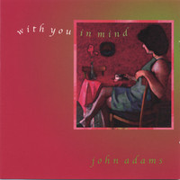 John Adams - With You In Mind