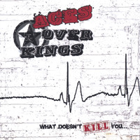 Aces over Kings - What Doesn't Kill You...