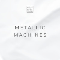 Would Work Sound - Metallic - Machines