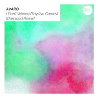 Avaro - I Don't Wanna Play (No Games) (Oomloud Remix)