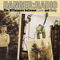 Danger Radio - The Difference between Love and Envy