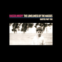 Rascolnikoff - The Loneliness Of The Masses, Rarities Part Two