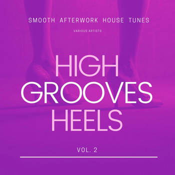 Various Artists - High Heels Grooves (Smooth Afterwork House Tunes), Vol. 2