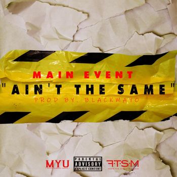 MAIN EVENT - AIN'T THE SAME (Explicit)