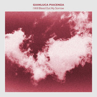 Gianluca Piacenza - I Will Bleed Out My Sorrow