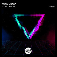 Max Vega - I Don't Know