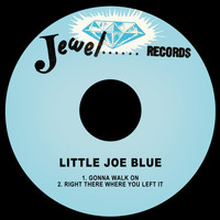 Little Joe Blue - Gonna Walk on / Right There Where You Left It