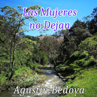 Agustín Bedoya - Las Mujeres No Dejan