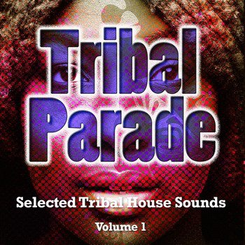 Various Artists - Tribal Parade, Vol. 1 (Selected Tribal House Sounds)