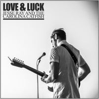 Jesse Ray and the Carolina Catfish - Love and Luck (Explicit)