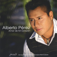 Alberto Pérez - Amor De Mi Corazón