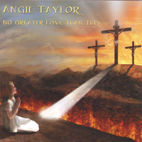 Angie Taylor - No Greater Love Than This