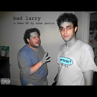 Adam Garcia - Bad Larry (Explicit)