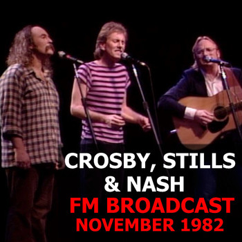 Crosby, Stills & Nash - Crosby, Stills & Nash FM Broadcast November 1982